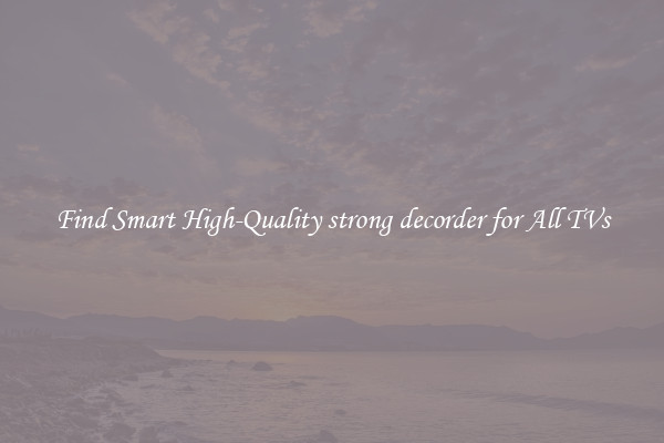 Find Smart High-Quality strong decorder for All TVs