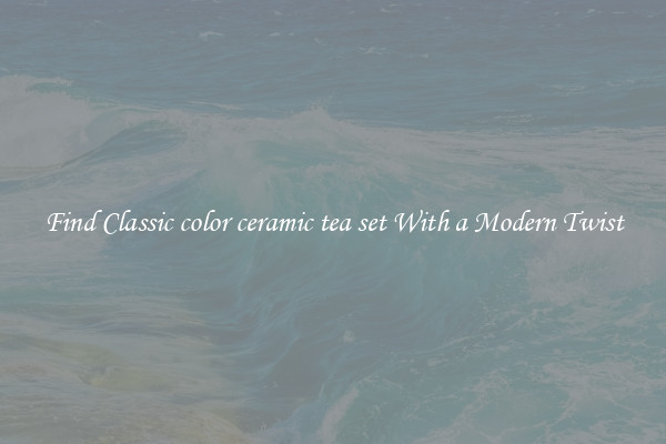 Find Classic color ceramic tea set With a Modern Twist