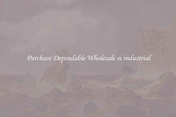 Purchase Dependable Wholesale ei industrial