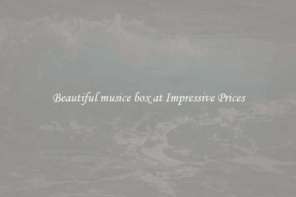 Beautiful musice box at Impressive Prices