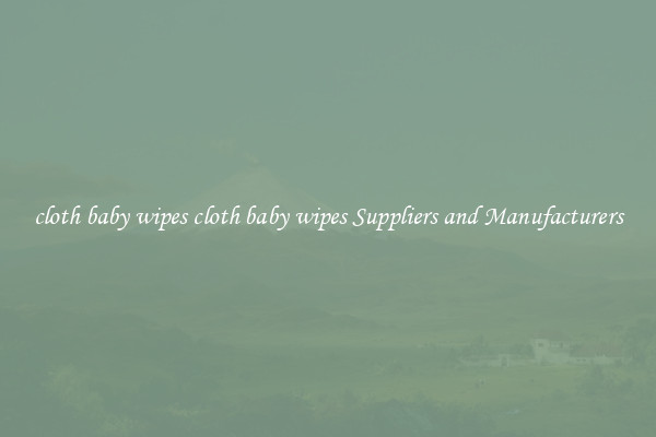 cloth baby wipes cloth baby wipes Suppliers and Manufacturers