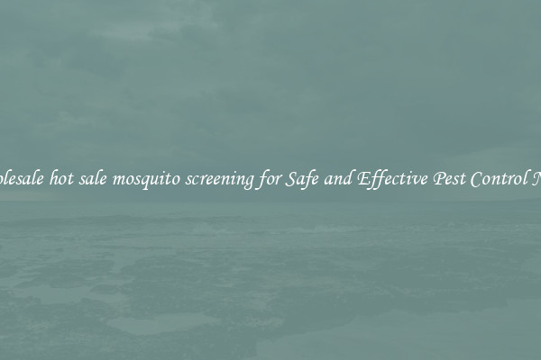 Wholesale hot sale mosquito screening for Safe and Effective Pest Control Needs