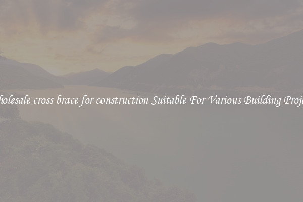 Wholesale cross brace for construction Suitable For Various Building Projects