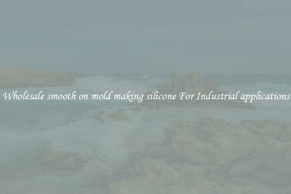Wholesale smooth on mold making silicone For Industrial applications