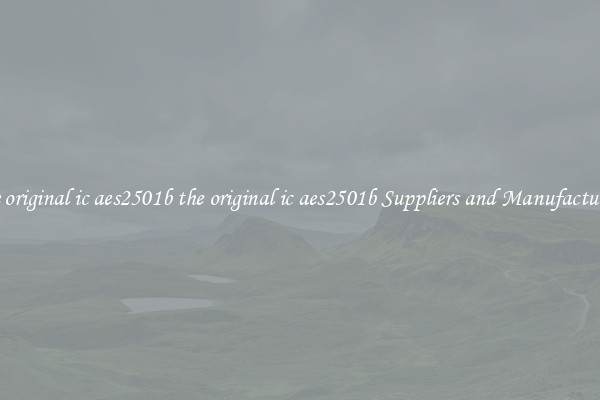 the original ic aes2501b the original ic aes2501b Suppliers and Manufacturers