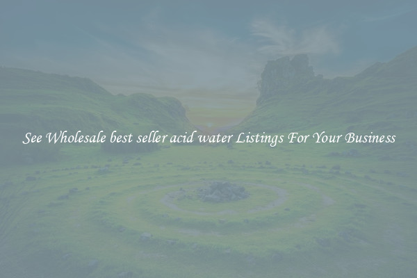 See Wholesale best seller acid water Listings For Your Business