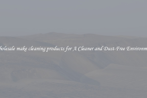 Wholesale make cleaning products for A Cleaner and Dust-Free Environment