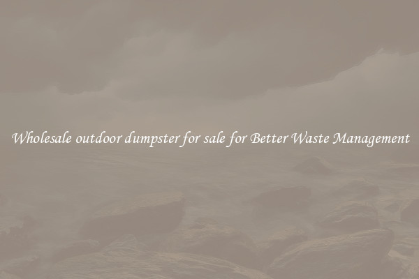 Wholesale outdoor dumpster for sale for Better Waste Management