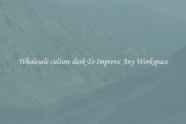 Wholesale culture desk To Improve Any Workspace