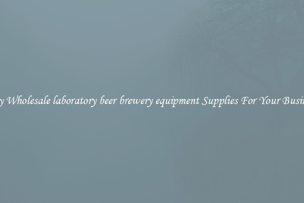 Buy Wholesale laboratory beer brewery equipment Supplies For Your Business