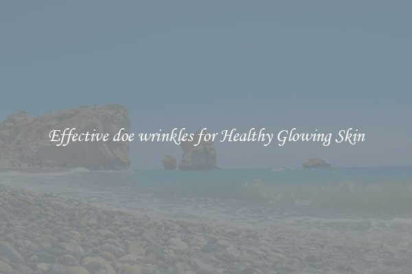 Effective doe wrinkles for Healthy Glowing Skin