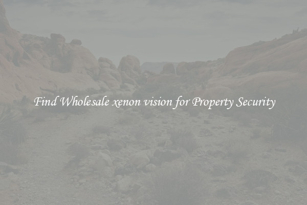 Find Wholesale xenon vision for Property Security