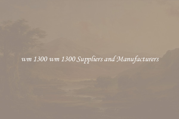 wm 1300 wm 1300 Suppliers and Manufacturers
