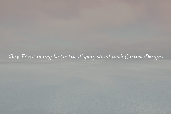 Buy Freestanding bar bottle display stand with Custom Designs