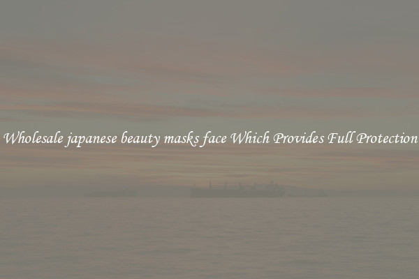 Wholesale japanese beauty masks face Which Provides Full Protection