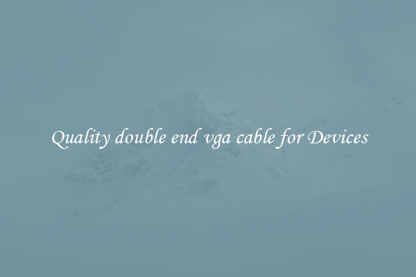 Quality double end vga cable for Devices