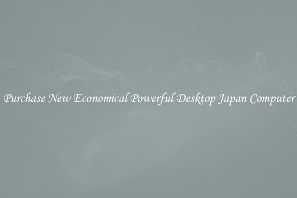 Purchase New Economical Powerful Desktop Japan Computer