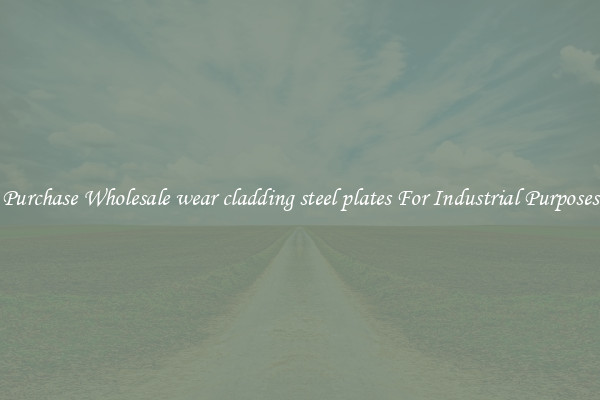 Purchase Wholesale wear cladding steel plates For Industrial Purposes